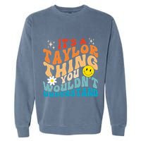 It's A T.aylor Thing You Wouldn't Understand Retro Groovy Garment-Dyed Sweatshirt
