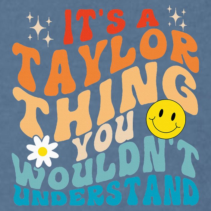 It's A T.aylor Thing You Wouldn't Understand Retro Groovy Garment-Dyed Sweatshirt