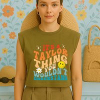 It's A T.aylor Thing You Wouldn't Understand Retro Groovy Garment-Dyed Women's Muscle Tee