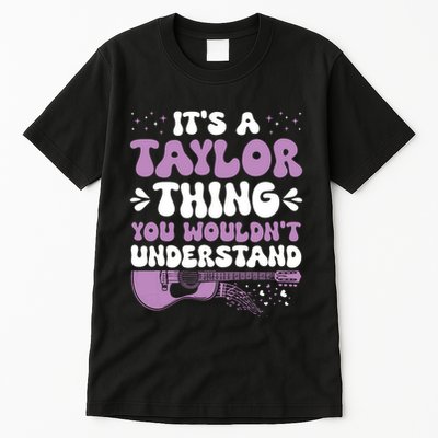 ItS A Taylor Thing You WouldnT Understand Taylor Tall T-Shirt