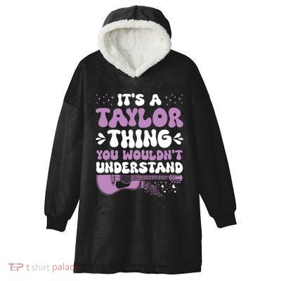 ItS A Taylor Thing You WouldnT Understand Taylor Hooded Wearable Blanket