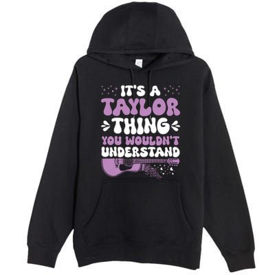 ItS A Taylor Thing You WouldnT Understand Taylor Premium Pullover Hoodie