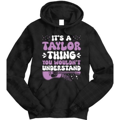 ItS A Taylor Thing You WouldnT Understand Taylor Tie Dye Hoodie