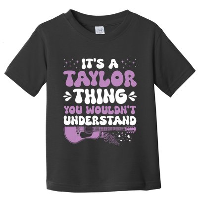 ItS A Taylor Thing You WouldnT Understand Taylor Toddler T-Shirt