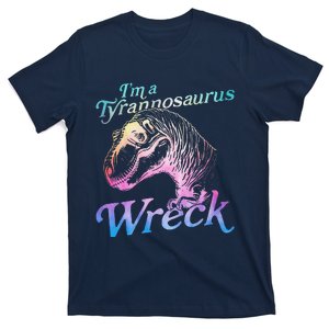 IM A Tyrannosaurus Wreck Funny T-Shirt