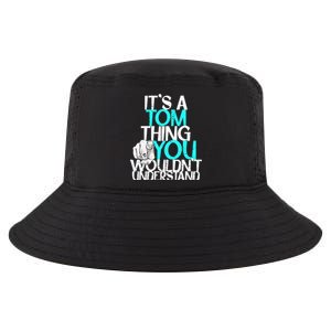 It's A Tom Thing You Wouldn't Understand Gift Cool Comfort Performance Bucket Hat