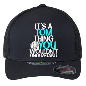 It's A Tom Thing You Wouldn't Understand Gift Flexfit Unipanel Trucker Cap