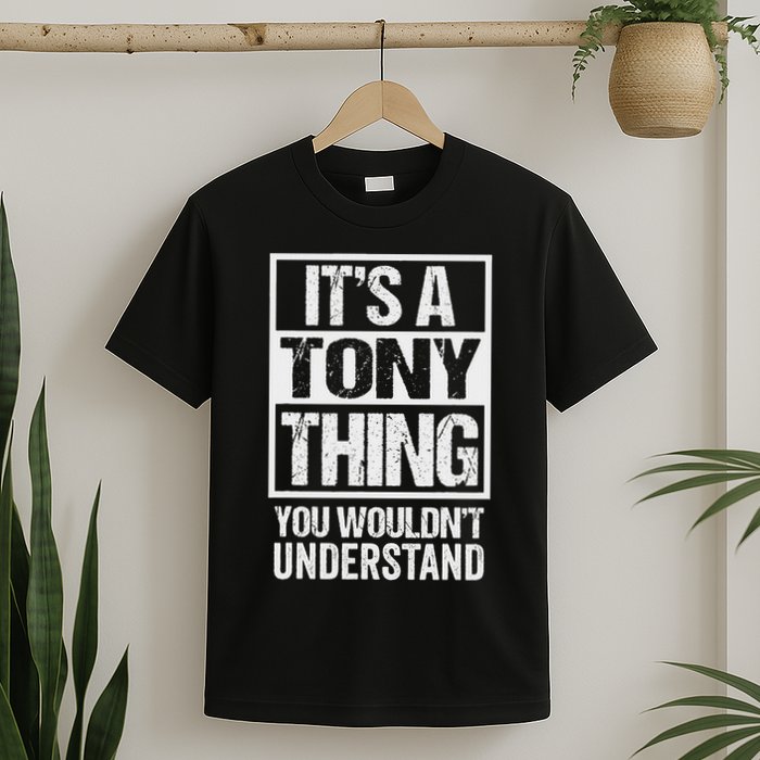 It's A Tony Thing You Wouldn't Understand First Name T-Shirt