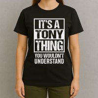 It's A Tony Thing You Wouldn't Understand First Name T-Shirt