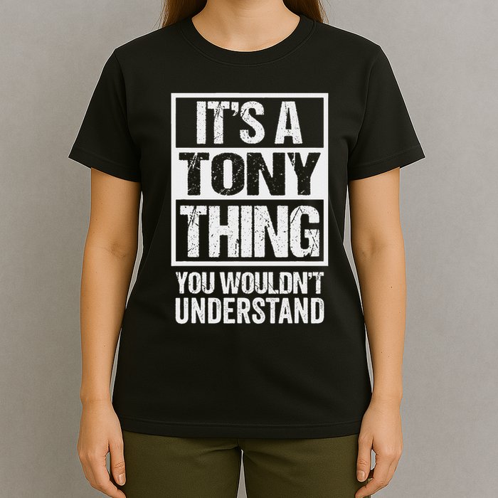 It's A Tony Thing You Wouldn't Understand First Name T-Shirt