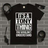 It's A Tony Thing You Wouldn't Understand First Name T-Shirt