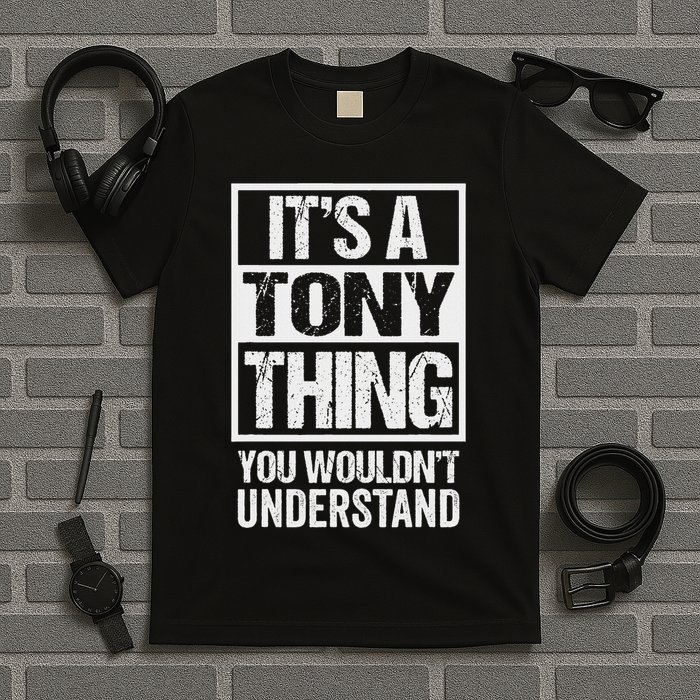 It's A Tony Thing You Wouldn't Understand First Name T-Shirt