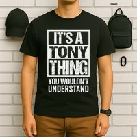 It's A Tony Thing You Wouldn't Understand First Name T-Shirt