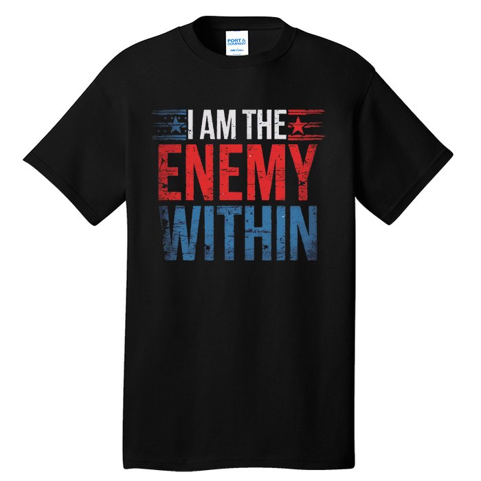 I Am The Enemy Within Kamala Harris Trump Tall T-Shirt