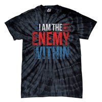 I Am The Enemy Within Kamala Harris Trump Tie-Dye T-Shirt