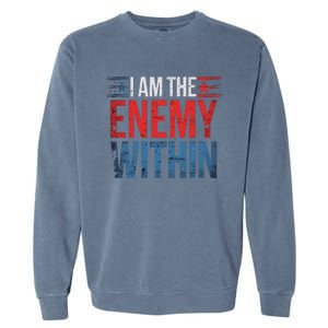 I Am The Enemy Within Kamala Harris Trump Garment-Dyed Sweatshirt