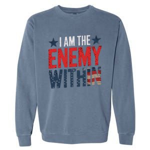 I Am The Enemy Within Kamala Harris Trump Garment-Dyed Sweatshirt