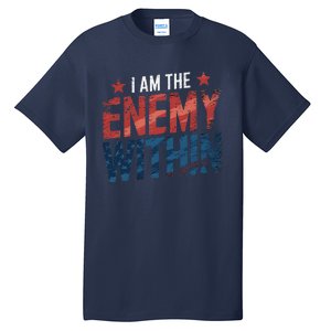 I Am The Enemy Within Kamala Harris Trump Tall T-Shirt