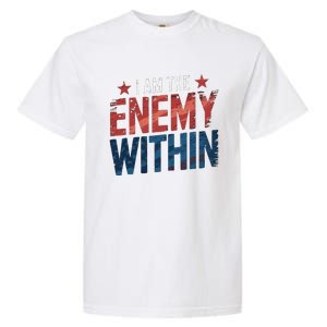 I Am The Enemy Within Kamala Harris Trump Garment-Dyed Heavyweight T-Shirt