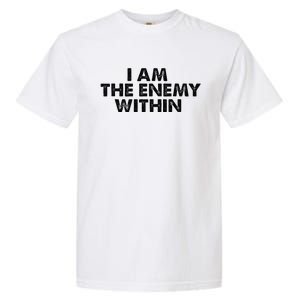 I Am The Enemy Within Kamala Harris Vs Trump Garment-Dyed Heavyweight T-Shirt