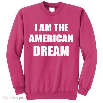 I Am The American Dream Sweatshirt