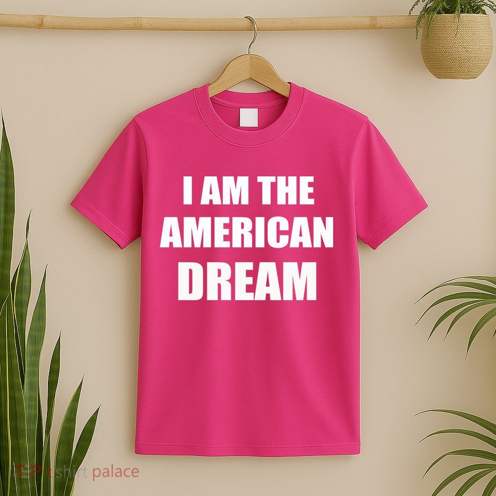 I Am The American Dream T-Shirt