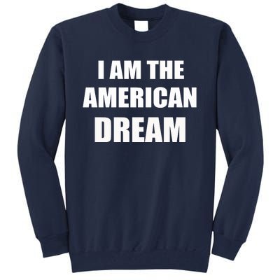 I Am The American Dream Tall Sweatshirt