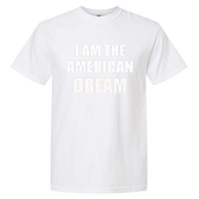 I Am The American Dream Garment-Dyed Heavyweight T-Shirt