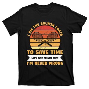 I Am The Squash Coach To Save Time Lets Just Assume T-Shirt