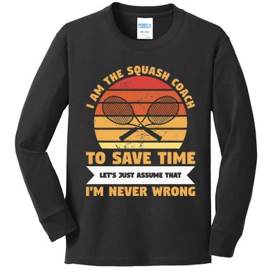 I Am The Squash Coach To Save Time Lets Just Assume Kids Long Sleeve Shirt