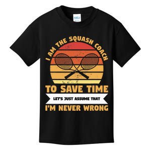 I Am The Squash Coach To Save Time Lets Just Assume Kids T-Shirt