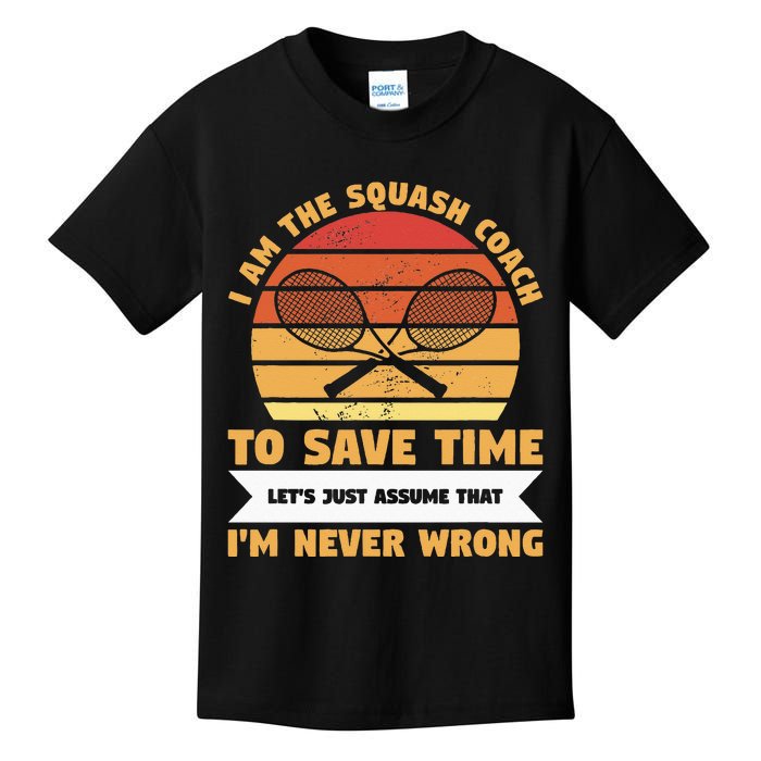 I Am The Squash Coach To Save Time Lets Just Assume Kids T-Shirt