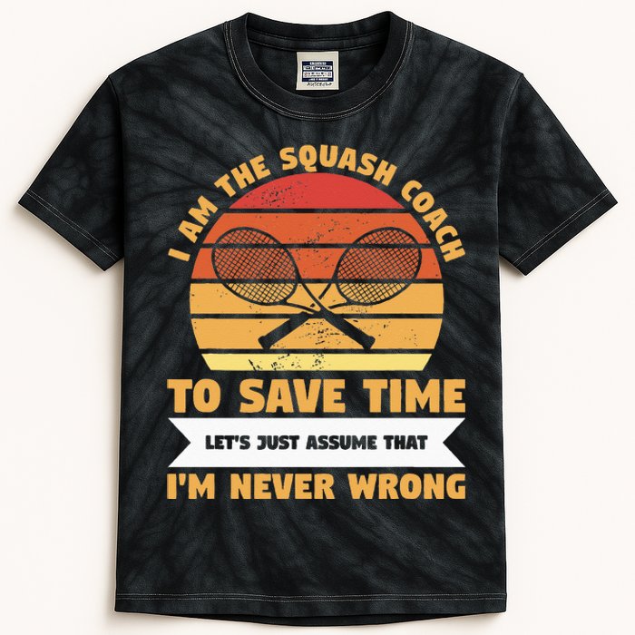 I Am The Squash Coach To Save Time Lets Just Assume Kids Tie-Dye T-Shirt