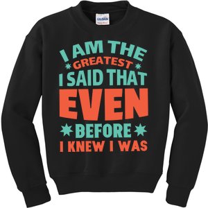 I Am The Greatest I Said That Even Before I Knew I Was Kids Sweatshirt