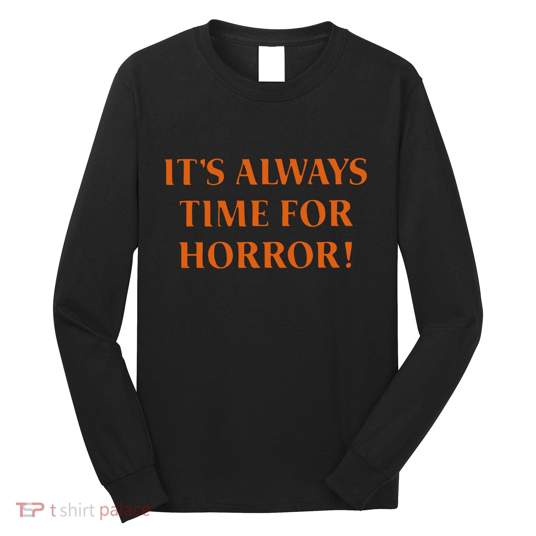 It’S Always Time For Horror Long Sleeve Shirt