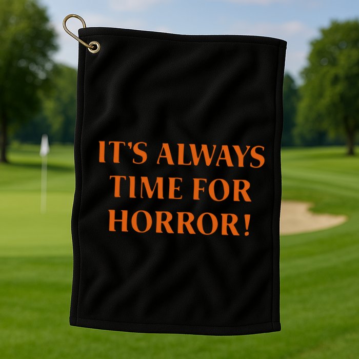 It’S Always Time For Horror Golf Towel