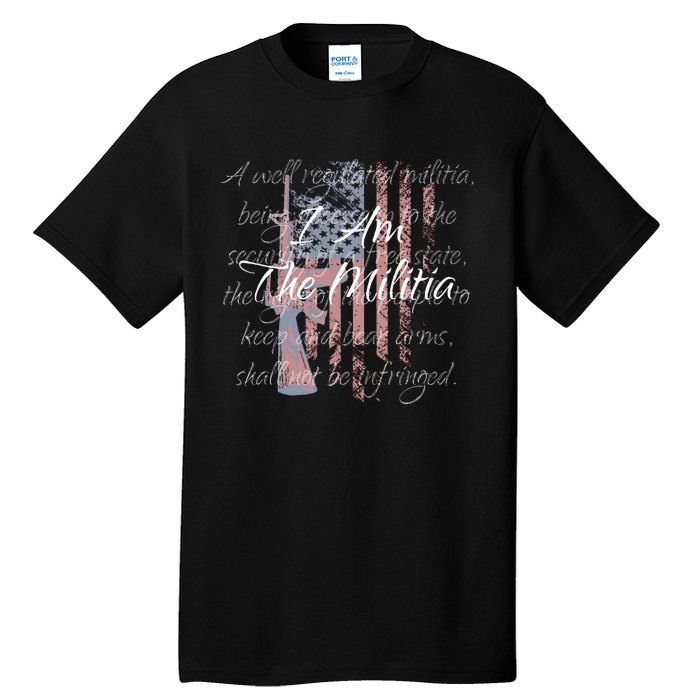 I Am The Militia Pro 2nd Amendment Proud American Flag Gift Tall T-Shirt