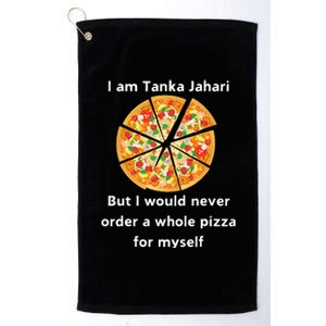 I Am Tanka Jahari Funny Pizza Lover Platinum Collection Golf Towel