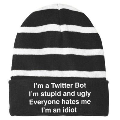 I’m A Twitter Bot I’m Stupid And Ugly Everyone Hates Me I’m An Idiot Striped Beanie with Solid Band