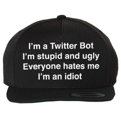 I’m A Twitter Bot I’m Stupid And Ugly Everyone Hates Me I’m An Idiot Wool Snapback Cap