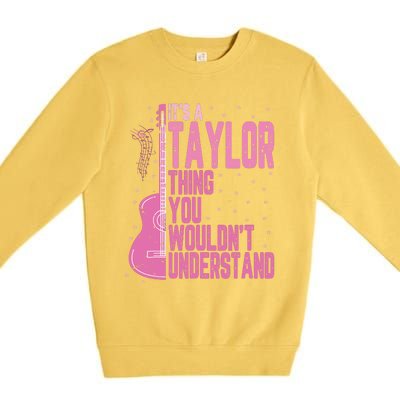 ItS A Taylor Thing You WouldnT Understand Premium Crewneck Sweatshirt