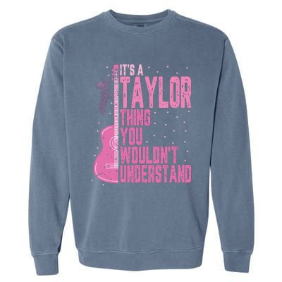 ItS A Taylor Thing You WouldnT Understand Garment-Dyed Sweatshirt