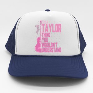 ItS A Taylor Thing You WouldnT Understand Trucker Hat