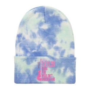 ItS A Taylor Thing You WouldnT Understand Tie Dye 12in Knit Beanie