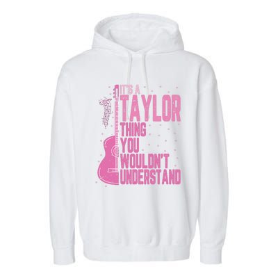 ItS A Taylor Thing You WouldnT Understand Garment-Dyed Fleece Hoodie