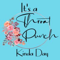 It's A Throat Punch Kinda Day Flowers Fun Sarcastic Quote Gift Womens T-Shirt