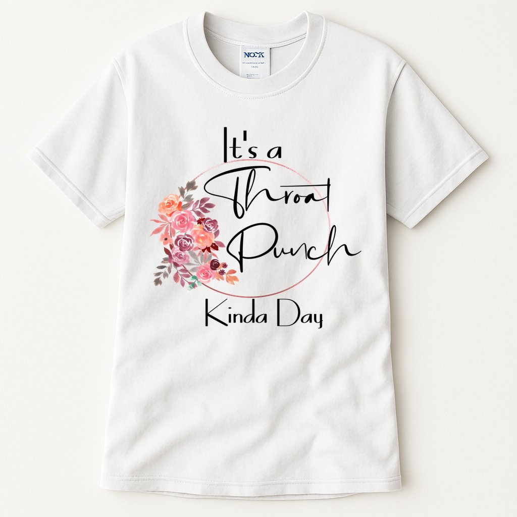 It's A Throat Punch Kinda Day Flowers Fun Sarcastic Quote Gift Tall T-Shirt