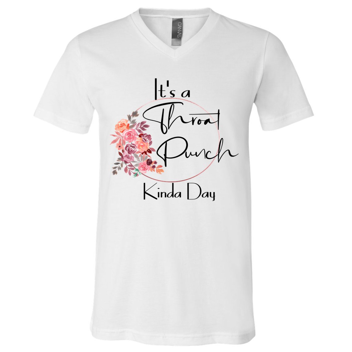 It's A Throat Punch Kinda Day Flowers Fun Sarcastic Quote Gift V-Neck T-Shirt