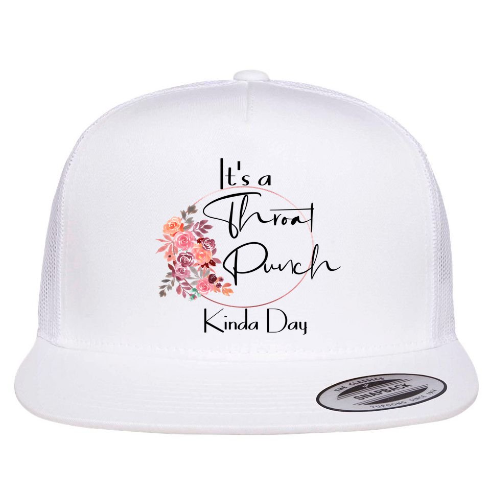 It's A Throat Punch Kinda Day Flowers Fun Sarcastic Quote Gift Flat Bill Trucker Hat
