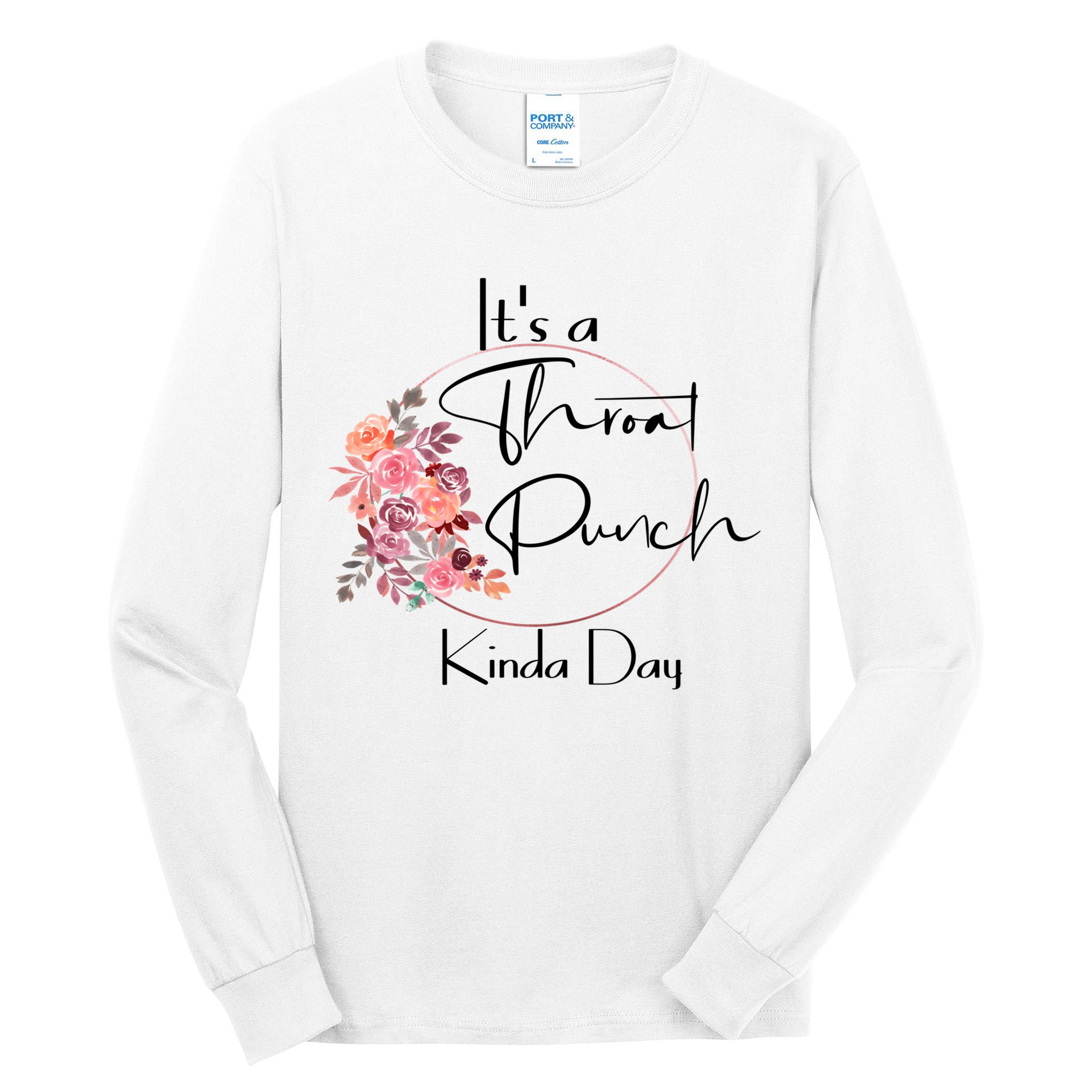 It's A Throat Punch Kinda Day Flowers Fun Sarcastic Quote Gift Tall Long Sleeve T-Shirt